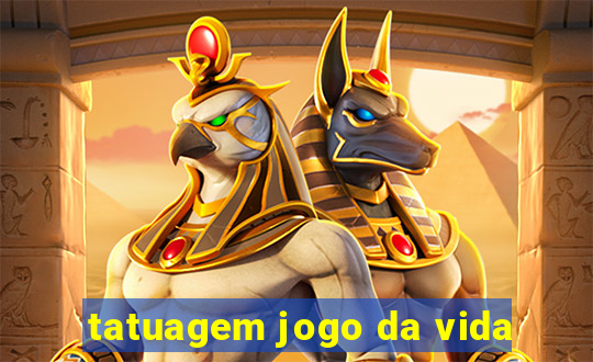 tatuagem jogo da vida